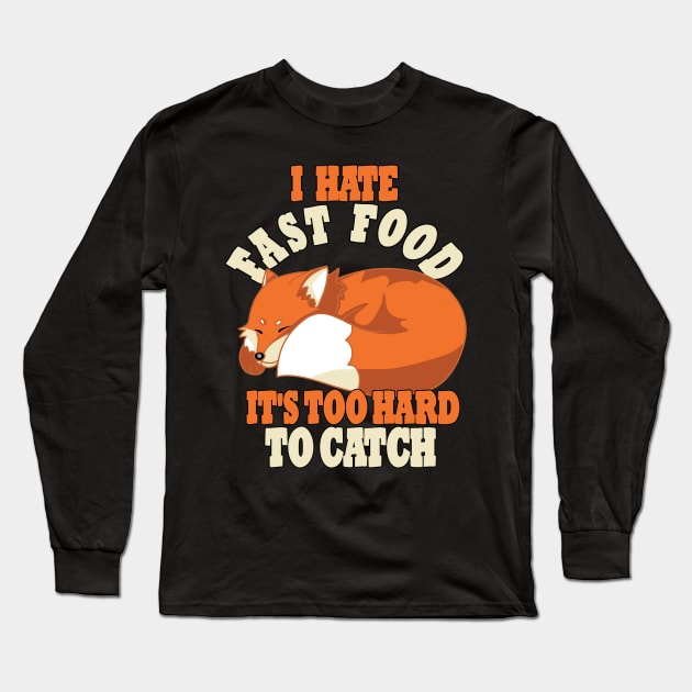 Cute Lazy Fox, I Hate Fast Food, It's Too Hard To Long Sleeve T-Shirt by RuftupDesigns